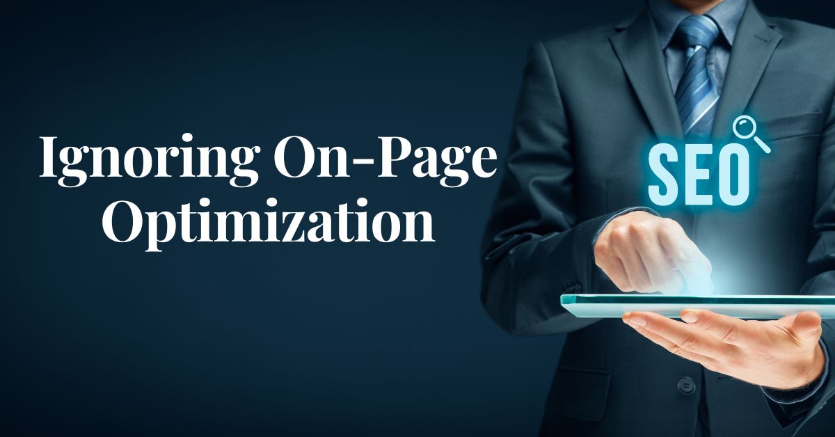 Ignoring On-Page Optimization